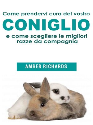 cover image of Come Prendervi Cura Del Vostro Coniglio E Come Scegliere Le Migliori Razze Da Compagnia